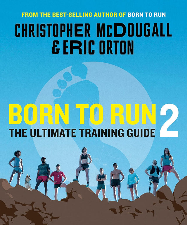 Born to Run 2: The Ultimate Training Guide by Chriss McDougall and Eric Orton - Two Rivers Treads